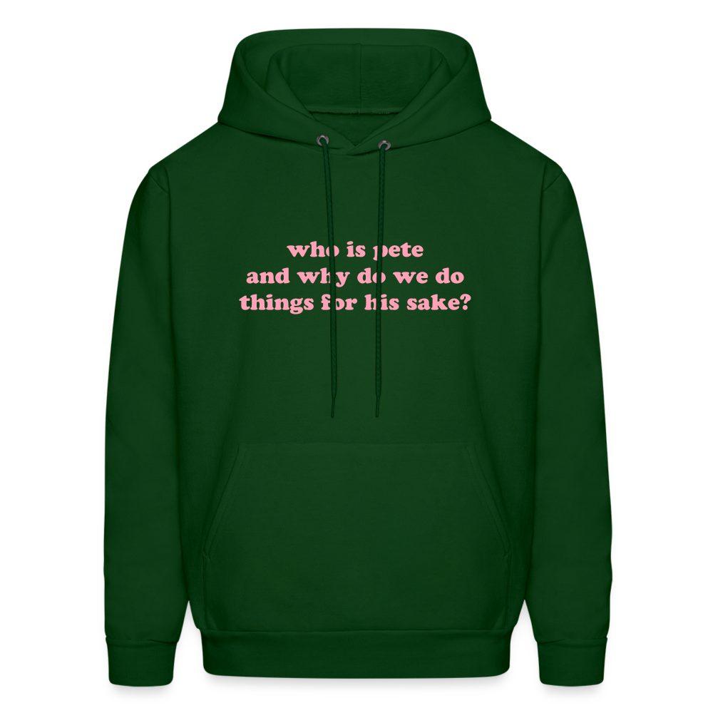 Who Is Pete and Why Do We Do Things For His Sake Men's Hoodie - forest green