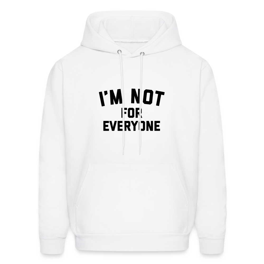 I'm Not For Everyone and Not Everyone is For Me Men's Hoodie - white