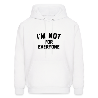 I'm Not For Everyone and Not Everyone is For Me Men's Hoodie - white