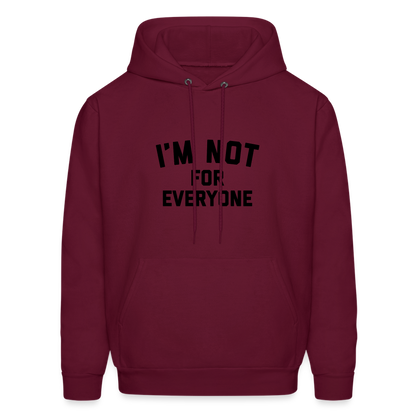 I'm Not For Everyone and Not Everyone is For Me Men's Hoodie - burgundy