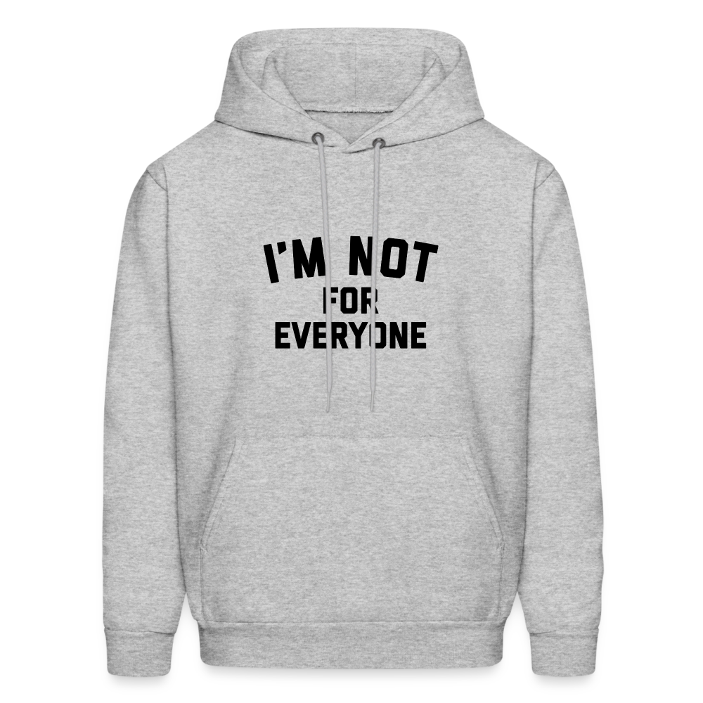 I'm Not For Everyone and Not Everyone is For Me Men's Hoodie - heather gray