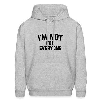 I'm Not For Everyone and Not Everyone is For Me Men's Hoodie - heather gray