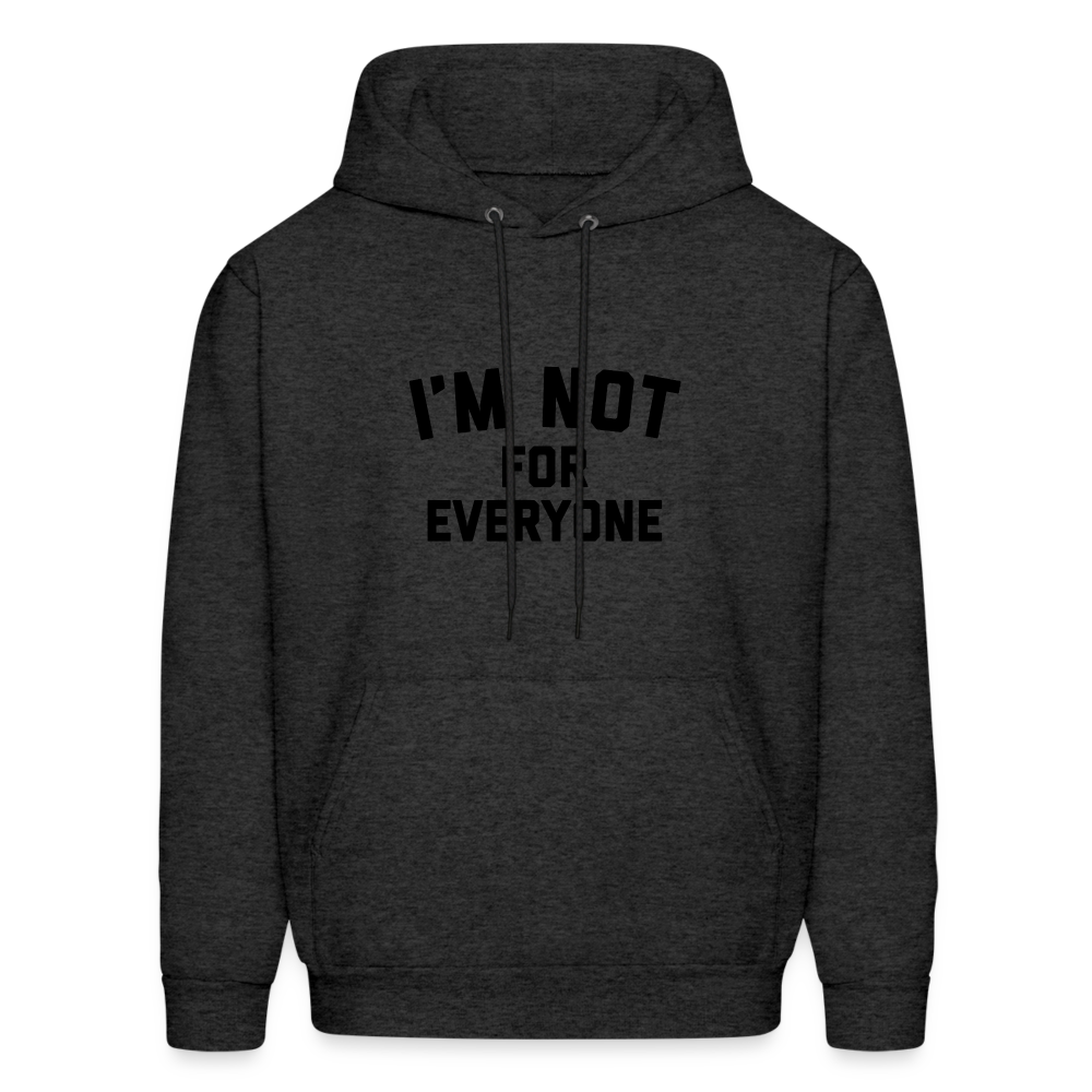 I'm Not For Everyone and Not Everyone is For Me Men's Hoodie - charcoal grey