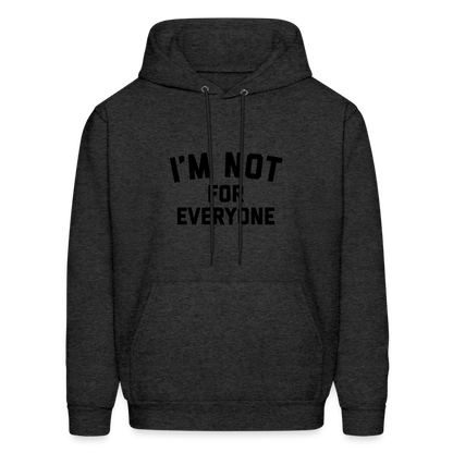 I'm Not For Everyone and Not Everyone is For Me Men's Hoodie - charcoal grey