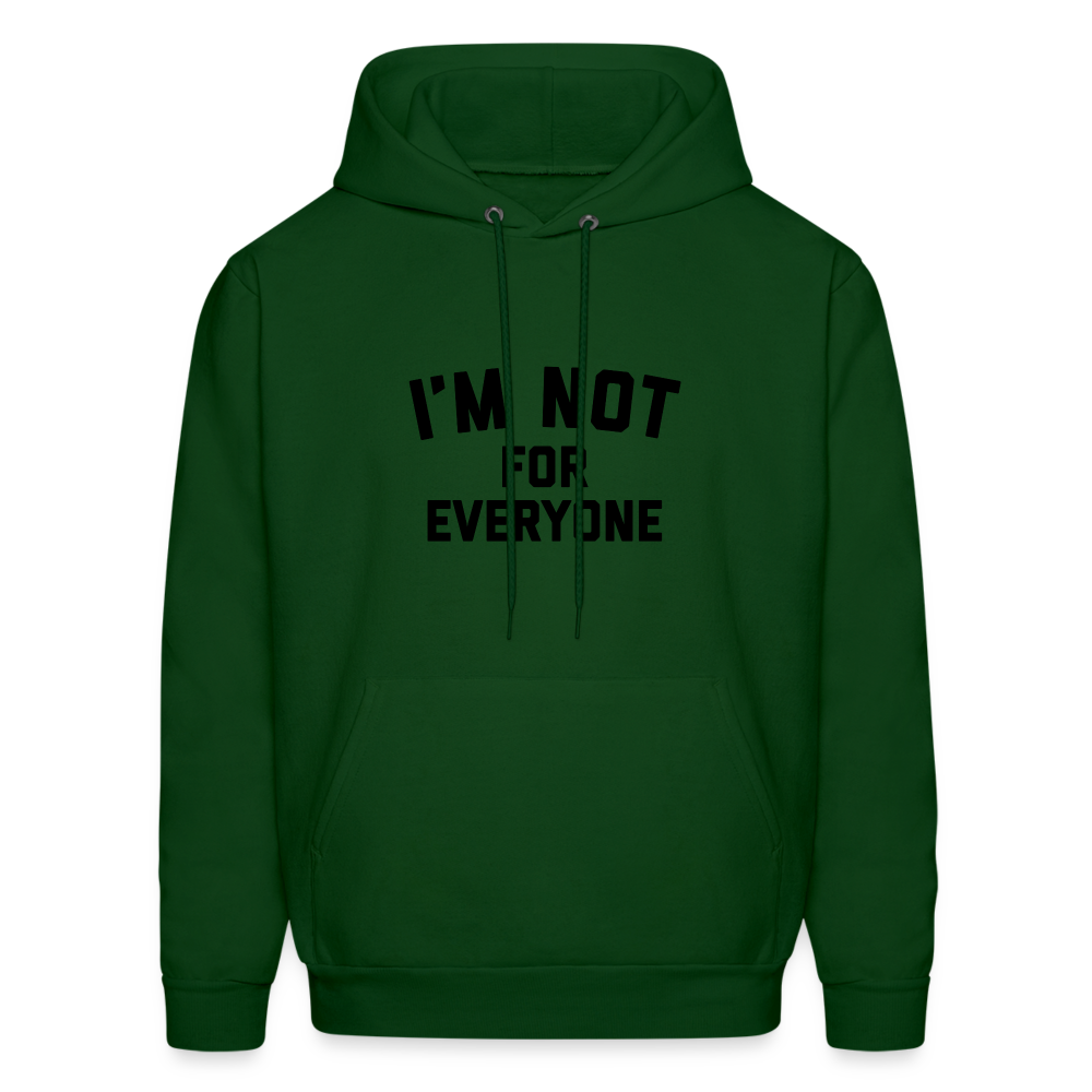 I'm Not For Everyone and Not Everyone is For Me Men's Hoodie - forest green