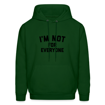 I'm Not For Everyone and Not Everyone is For Me Men's Hoodie - forest green
