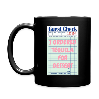 I Ordered Tequila For Dessert Full Color Mug - black