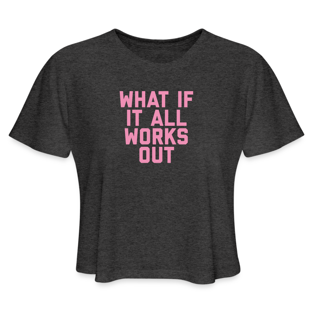 What If It All Works Out Women's Cropped T-Shirt - deep heather