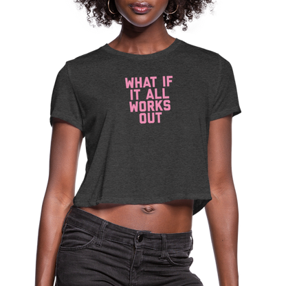 What If It All Works Out Women's Cropped T-Shirt - deep heather