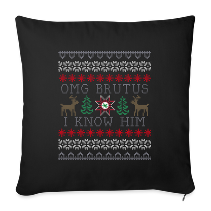 OMG Brutus I Know Him Throw Pillow Cover 18” x 18” - black