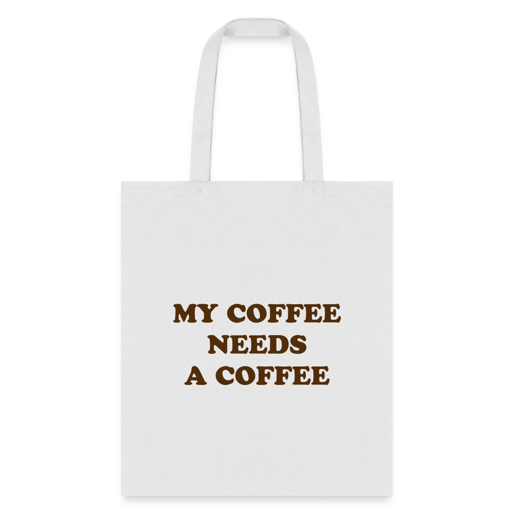 My Coffee Needs A Coffee Tote Bag - white