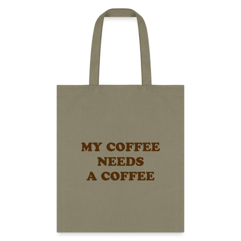 My Coffee Needs A Coffee Tote Bag - khaki