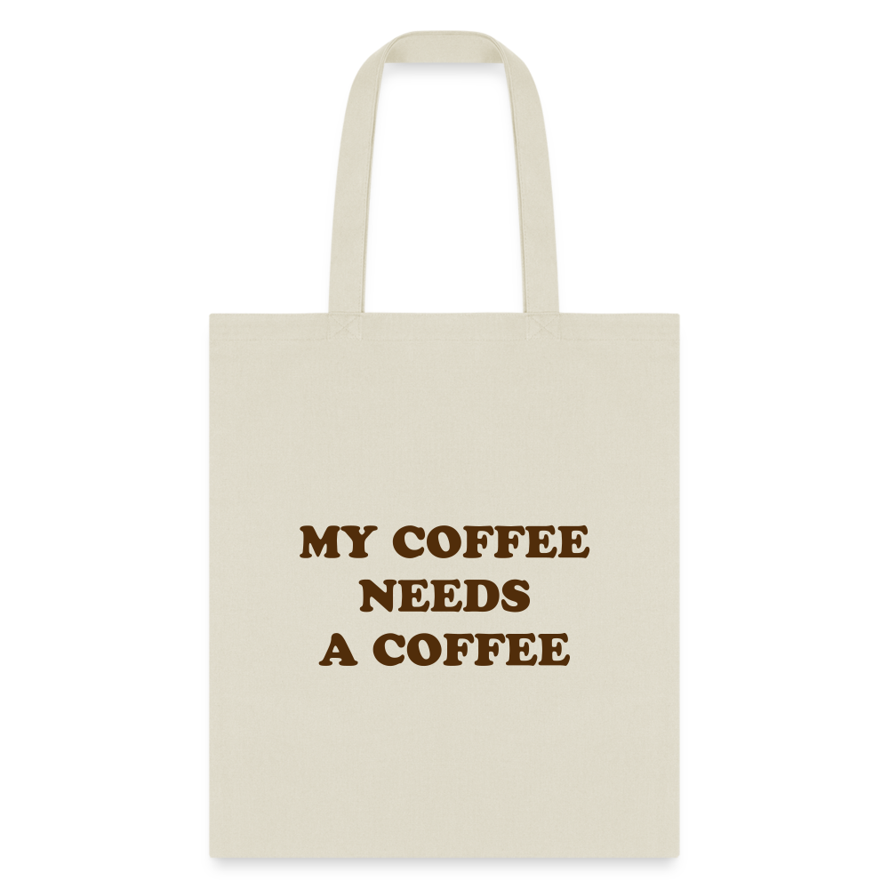 My Coffee Needs A Coffee Tote Bag - natural