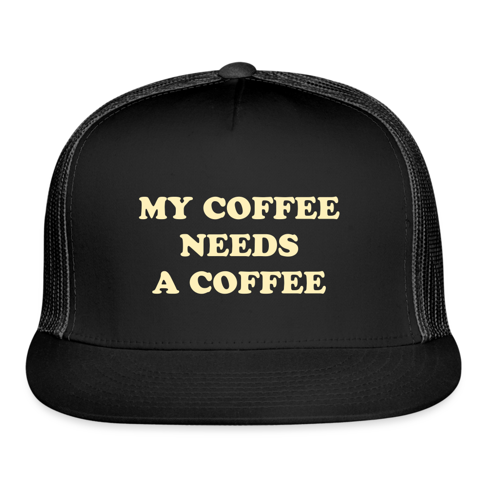 My Coffee Needs A Coffee Trucker Cap - black/black