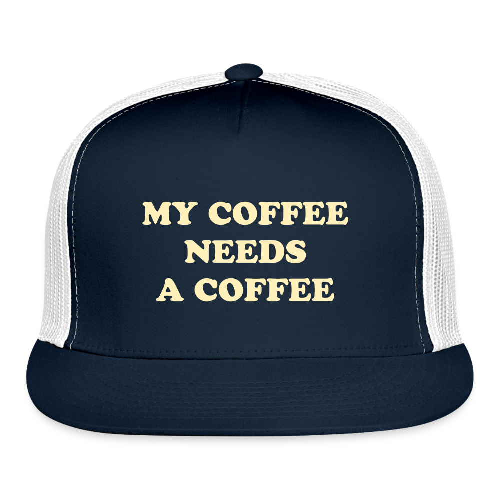 My Coffee Needs A Coffee Trucker Cap - navy/white