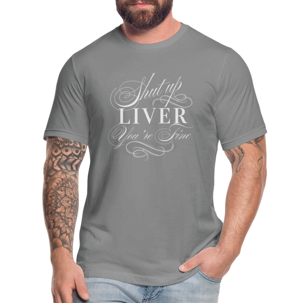 Shut Up Liver You're Fine Unisex Jersey T-Shirt by Bella + Canvas - slate