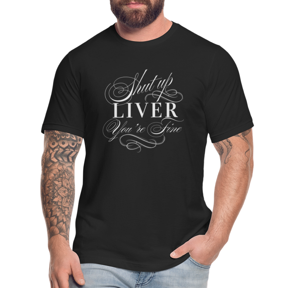Shut Up Liver You're Fine Unisex Jersey T-Shirt by Bella + Canvas - black
