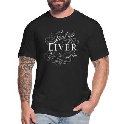 Shut Up Liver You're Fine Unisex Jersey T-Shirt by Bella + Canvas - black