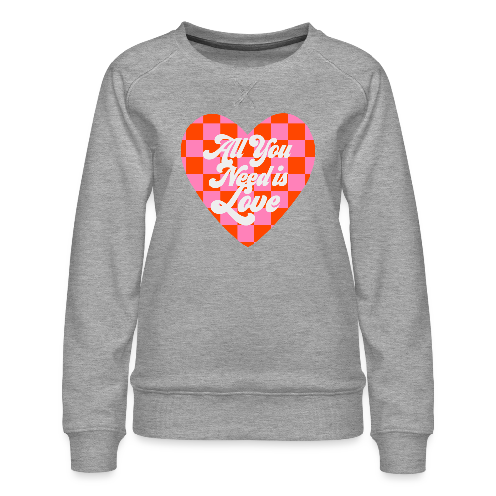 All You Need is Love Women’s Premium Sweatshirt - heather grey