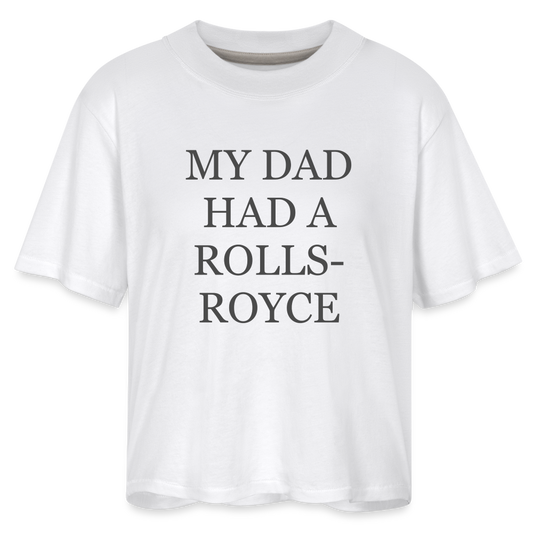 My Dad Had A Rolls-Royce Women's Boxy Tee - white