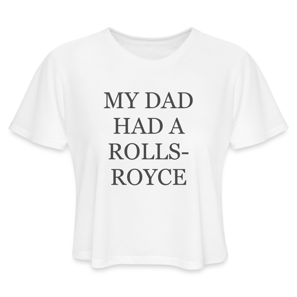 My Dad Had A Rolls Royce Women's Cropped T-Shirt - white