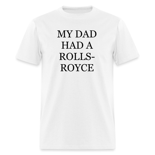 My Dad Had A Rolls-Royce Unisex Classic T-Shirt - white