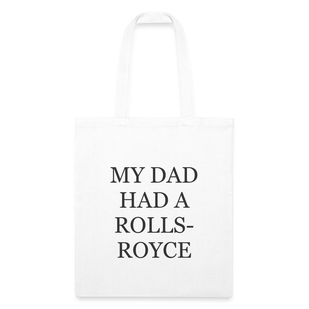My Dad Had A Rolls-Royce Recycled Tote Bag - white
