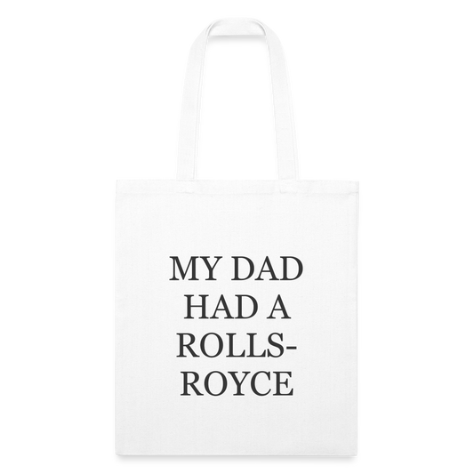 My Dad Had A Rolls-Royce Recycled Tote Bag - white