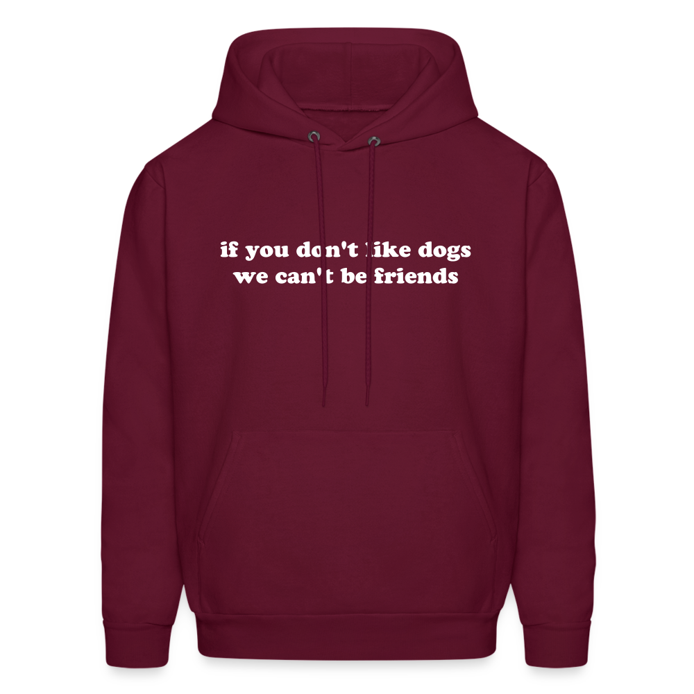 If You Don't Like Dogs We Can't Be Friends Men's Hoodie - burgundy