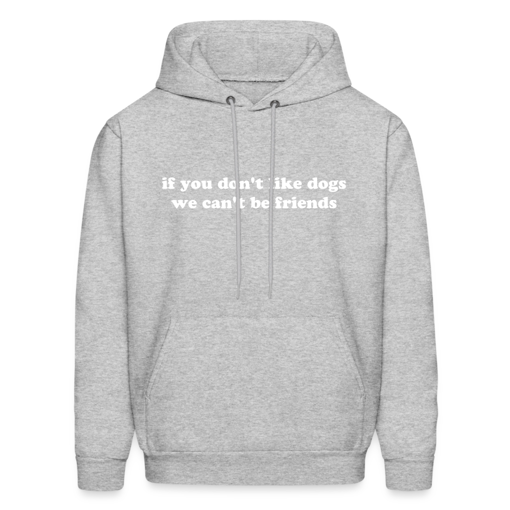 If You Don't Like Dogs We Can't Be Friends Men's Hoodie - heather gray