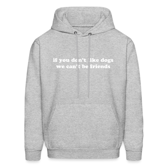 If You Don't Like Dogs We Can't Be Friends Men's Hoodie - heather gray