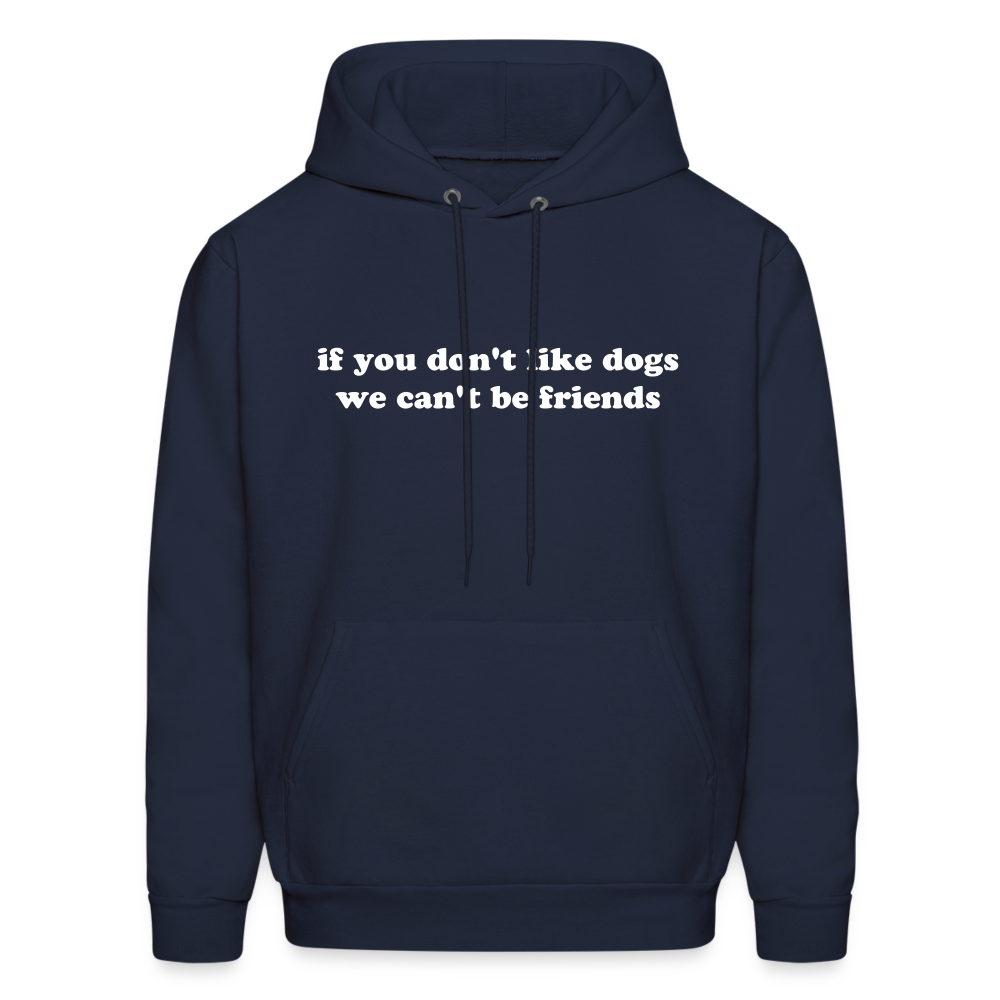 If You Don't Like Dogs We Can't Be Friends Men's Hoodie - navy