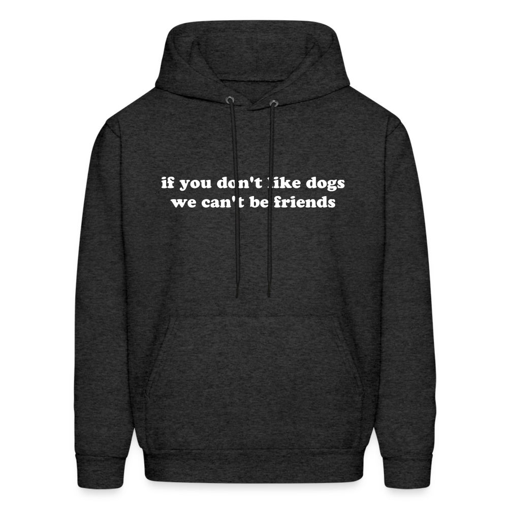 If You Don't Like Dogs We Can't Be Friends Men's Hoodie - charcoal grey