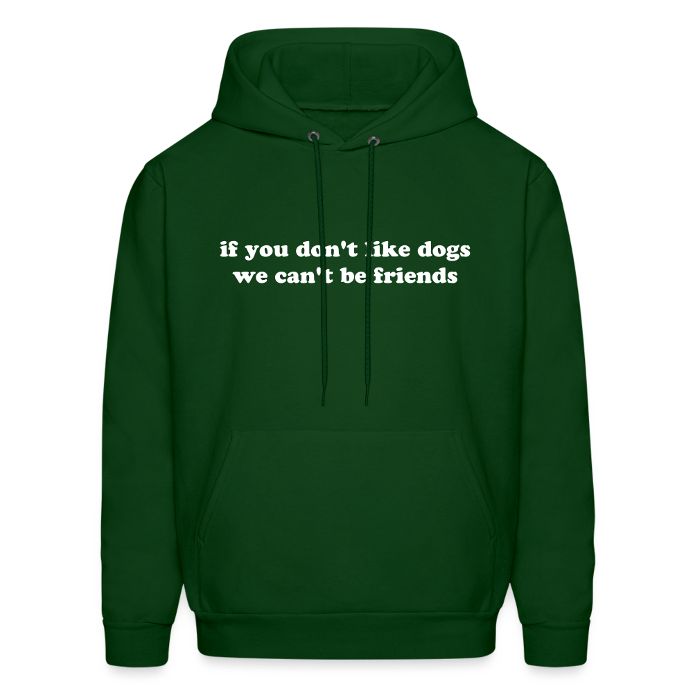 If You Don't Like Dogs We Can't Be Friends Men's Hoodie - forest green