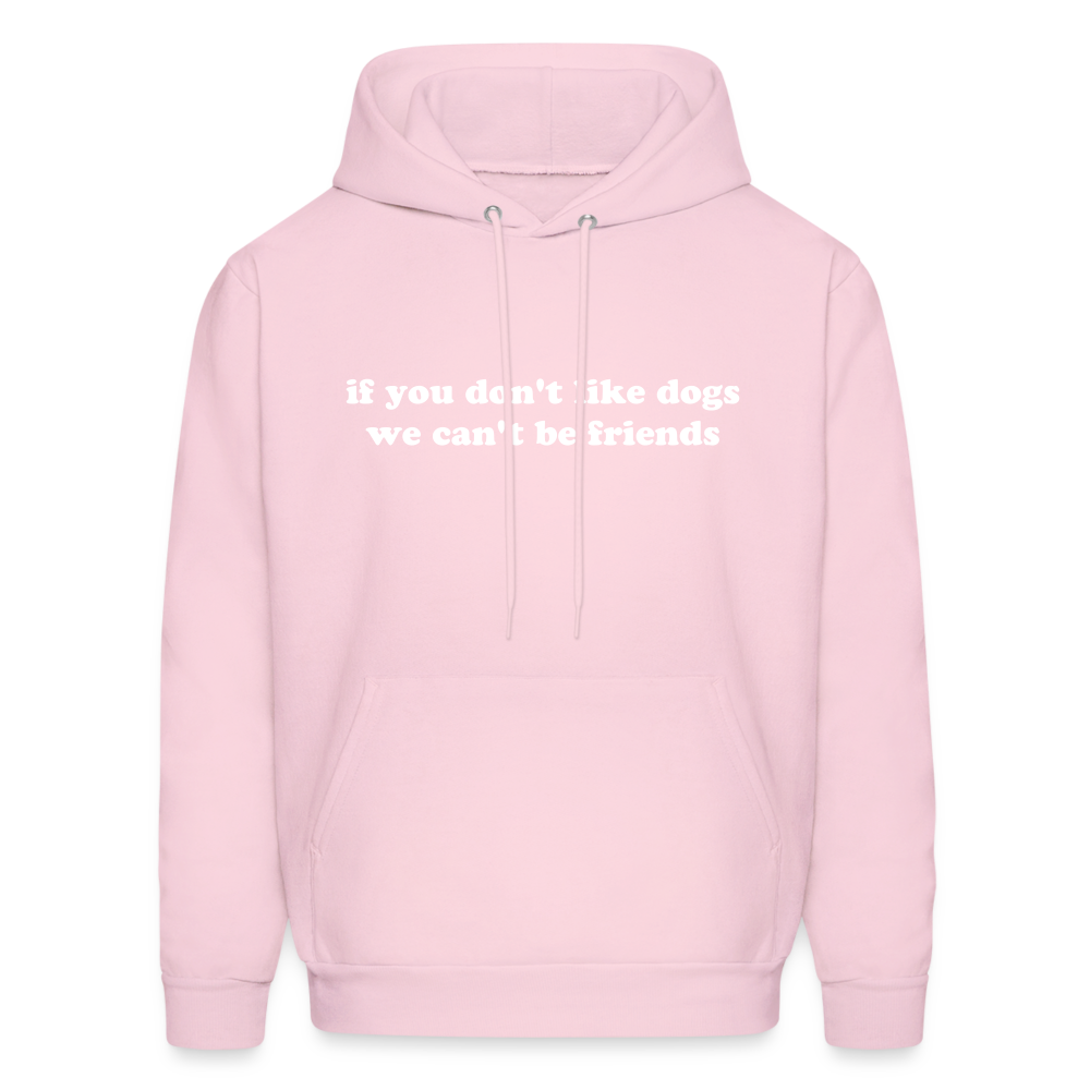 If You Don't Like Dogs We Can't Be Friends Men's Hoodie - pale pink