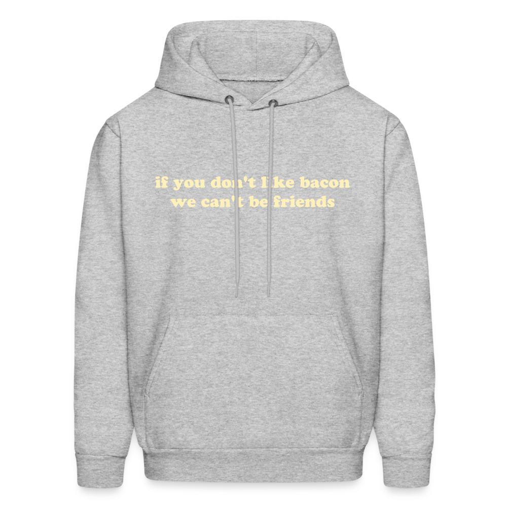 If You Don't Like Bacon We Can't Be Friends Men's Hoodie - heather gray