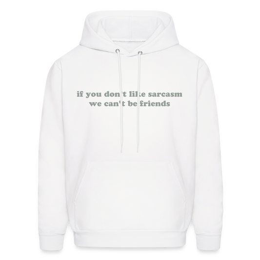 If You Don't Like Sarcasm We Can't Be Friends Men's Hoodie - white