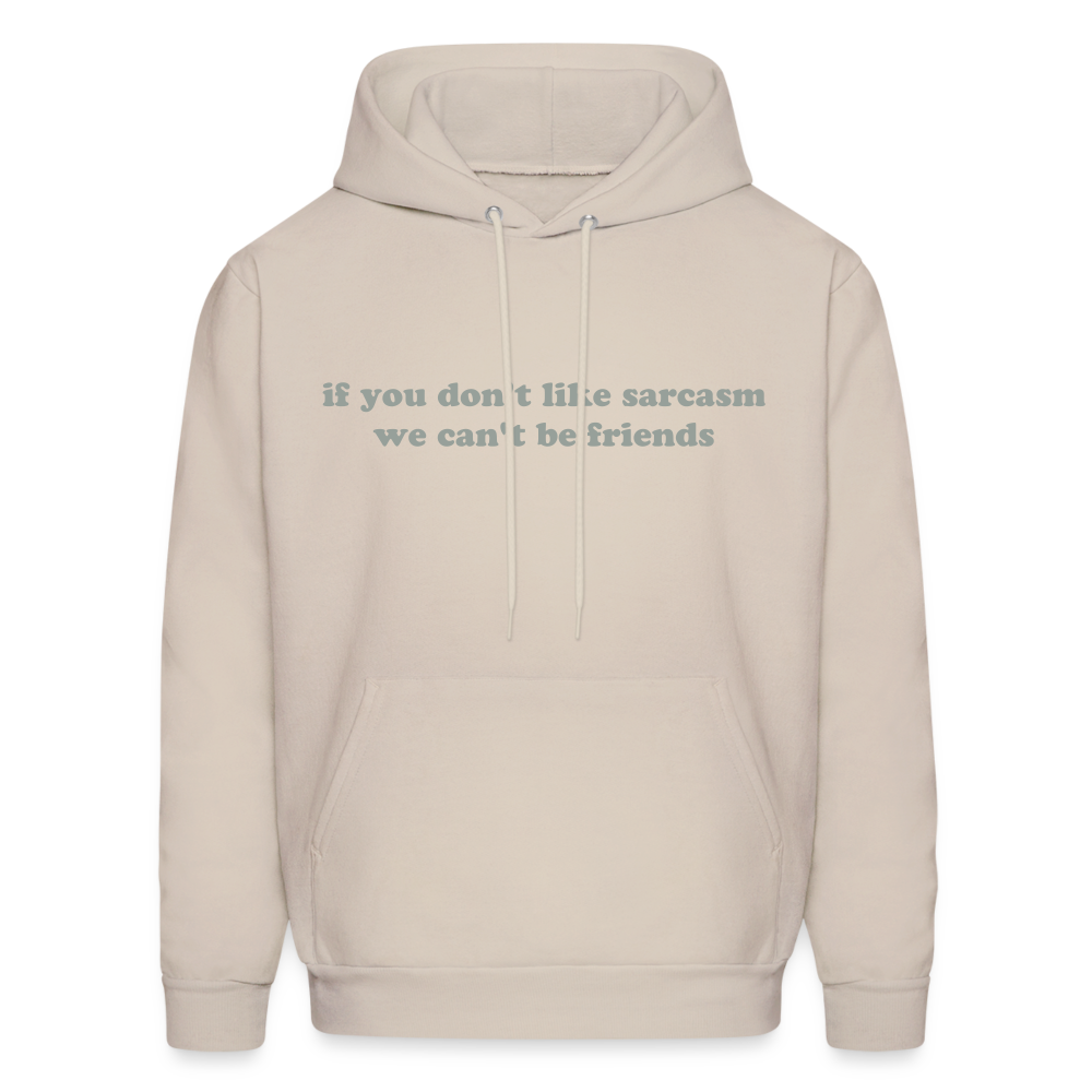 If You Don't Like Sarcasm We Can't Be Friends Men's Hoodie - Sand