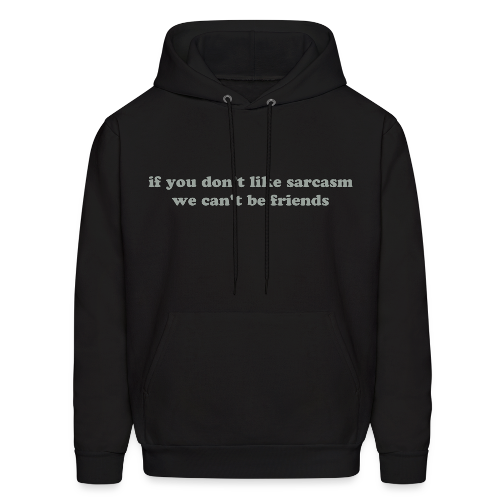 If You Don't Like Sarcasm We Can't Be Friends Men's Hoodie - black