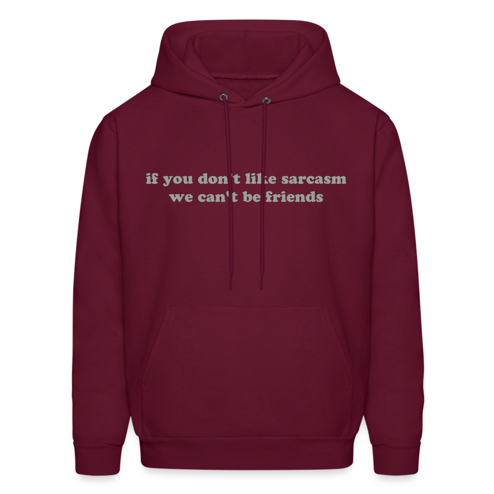 If You Don't Like Sarcasm We Can't Be Friends Men's Hoodie - burgundy
