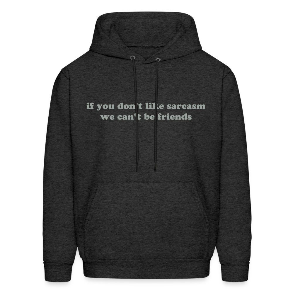 If You Don't Like Sarcasm We Can't Be Friends Men's Hoodie - charcoal grey
