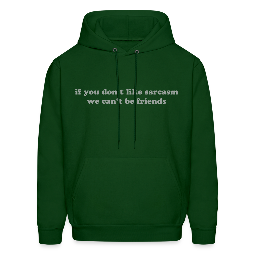 If You Don't Like Sarcasm We Can't Be Friends Men's Hoodie - forest green