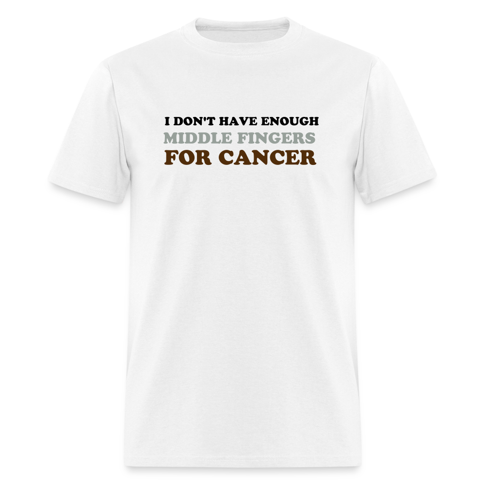 I Don't Have Enough Middle Fingers for Cancer Unisex Classic T-Shirt - white