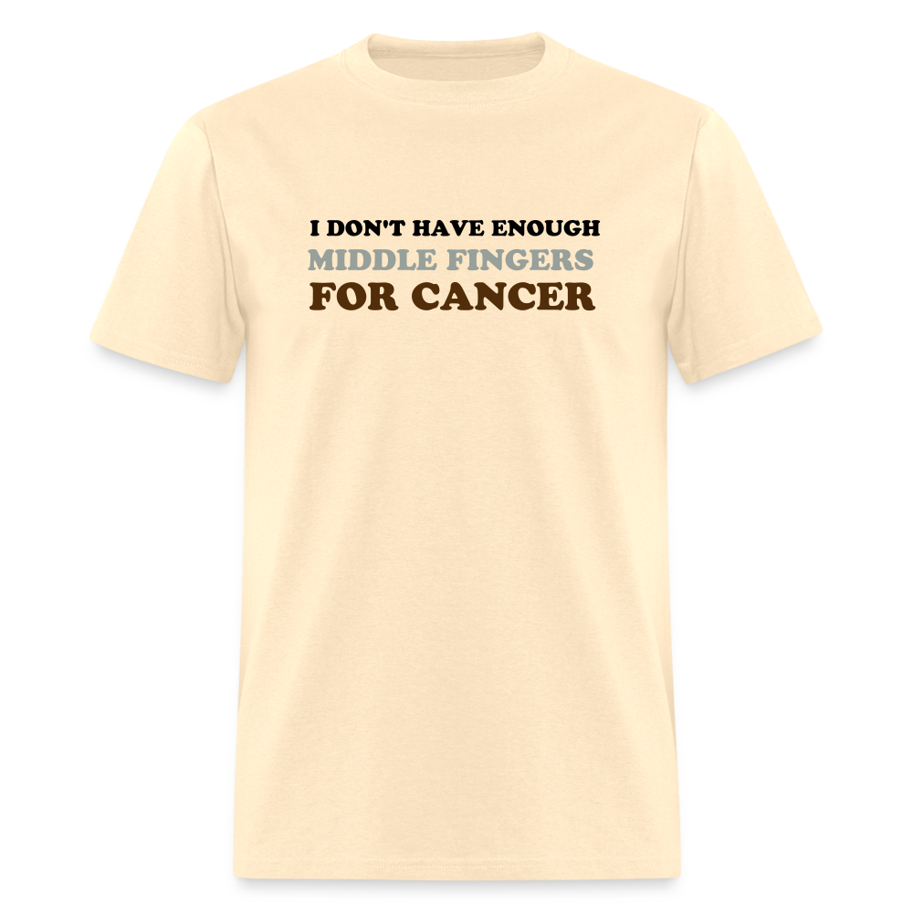 I Don't Have Enough Middle Fingers for Cancer Unisex Classic T-Shirt - natural