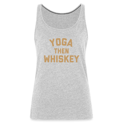 Yoga Then Whiskey Women’s Premium Tank Top - heather gray