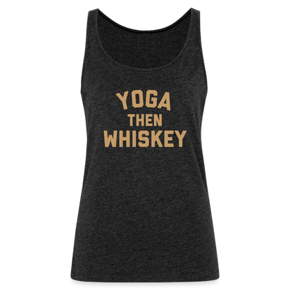 Yoga Then Whiskey Women’s Premium Tank Top - charcoal grey