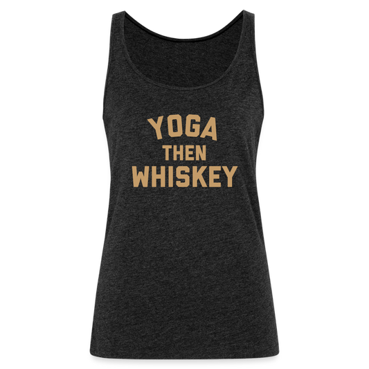 Yoga Then Whiskey Women’s Premium Tank Top - charcoal grey