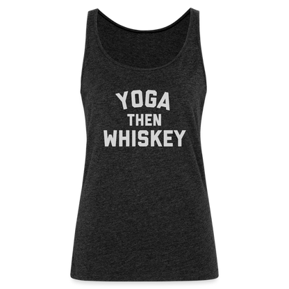 Yoga Then Whiskey Women’s Premium Tank Top - charcoal grey