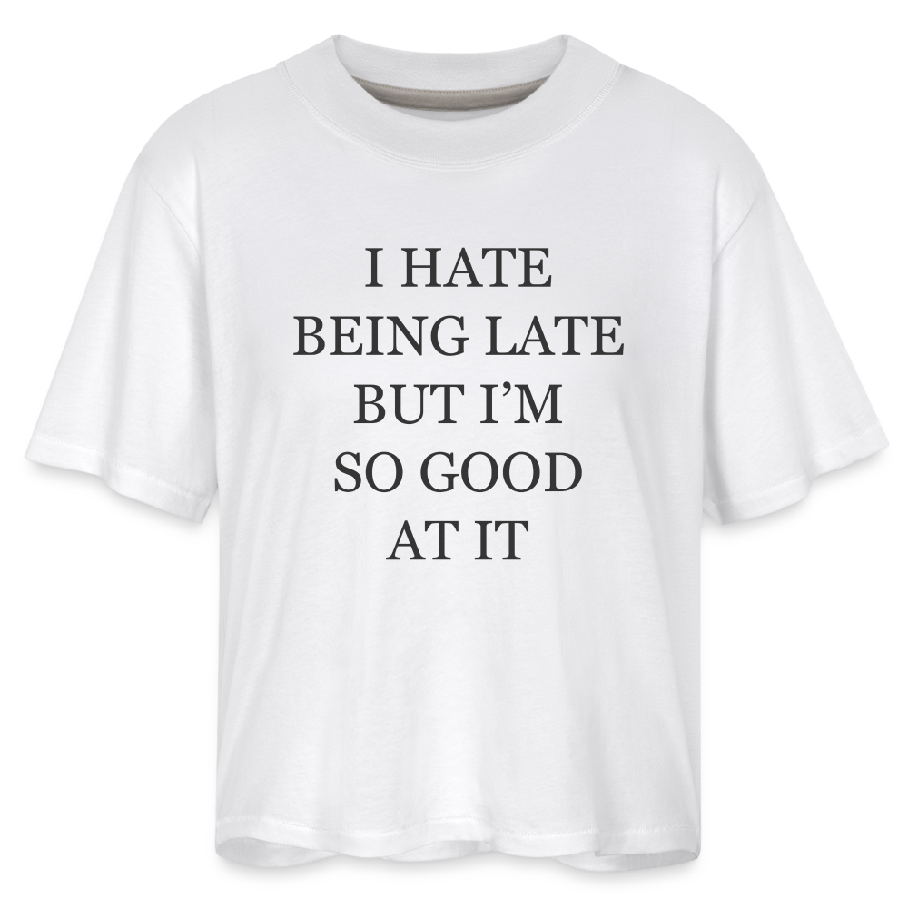 I Hate Being Late But I'm So Good At It Women's Boxy Tee - white