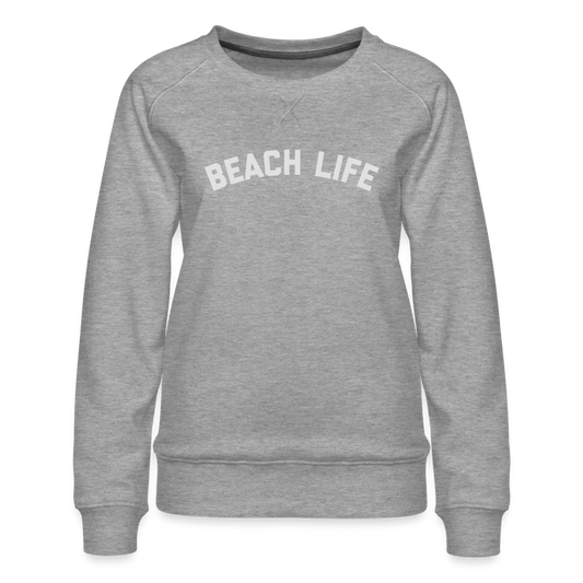 Beach Life Women’s Premium Sweatshirt - heather grey